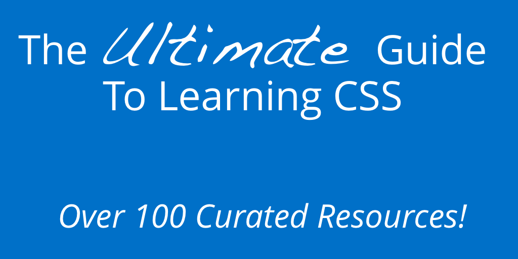 The Ultimate Guide to Learnings CSS - Over 100 Curated Resources